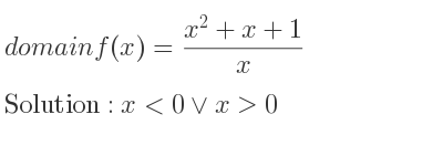 The domain of f(x)=(x^2+x+1)/x is x<0\lor x>0